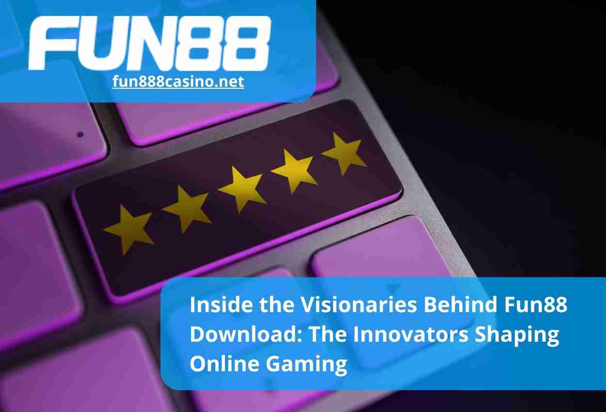 Inside the Visionaries Behind Fun88 Download The Innovators Shaping Online Gaming